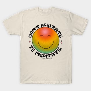 Don't Hesitate to Meditate T-Shirt